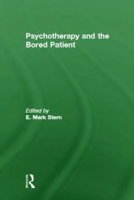 Psychotherapy and the Bored Patient by E Mark Stern