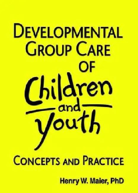 Developmental Group Care of Children and Youth: Concepts and Practice by Jerome Beker