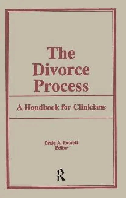 The Divorce Process: A Handbook for Clinicians by Craig Everett