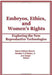 Embryos, Ethics, and Women's Rights: Exploring the New Reproductive Technologies by Elaine Baruch