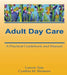 Adult Day Care: A Practical Guidebook and Manual by Lenore A. Tate