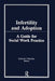 Infertility and Adoption: A Guide for Social Work Practice by Deborah P. Valentine