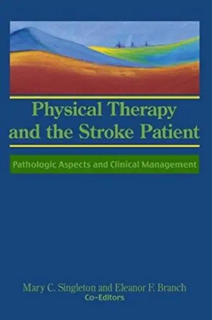 Physical Therapy and the Stroke Patient: Pathologic Aspects and Clinical Management by Susan S. Rose, Eleanor F. Branch