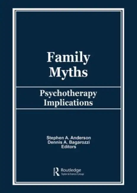 Family Myths: Psychotherapy Implications by Stephen A Anderson