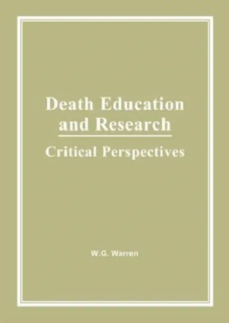 Death Education and Research: Critical Perspectives by William G Warren