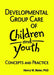 Developmental Group Care of Children and Youth: Concepts and Practice by Jerome Beker