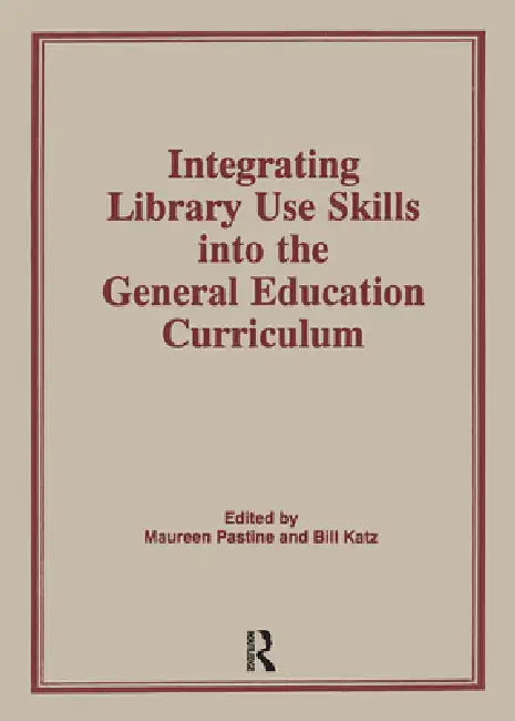 Integrating Library Use Skills Into the General Education Curriculum by Maureen Pastine