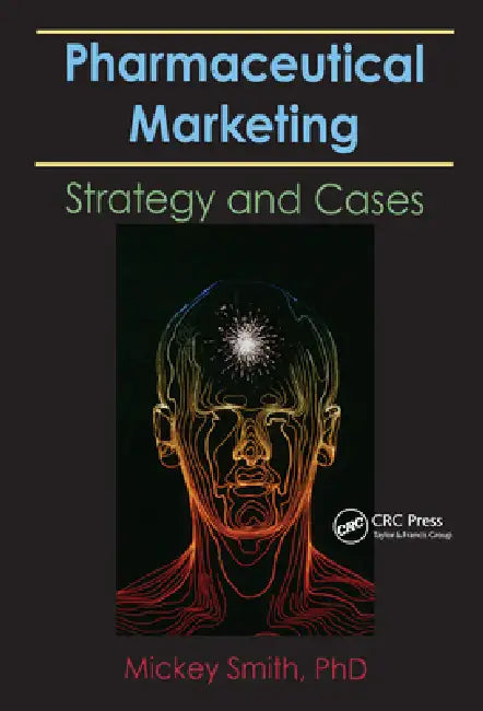 Pharmaceutical Markeing: Strategy and Cases by Mickey C. Smith