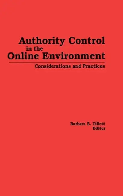 Authority Control in the Online Environment: Considerations and Practices by Barbara Tillett