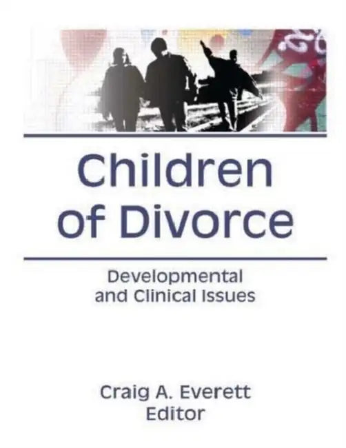 Children of Divorce: Developmental and Clinical Issues by Craig Everett