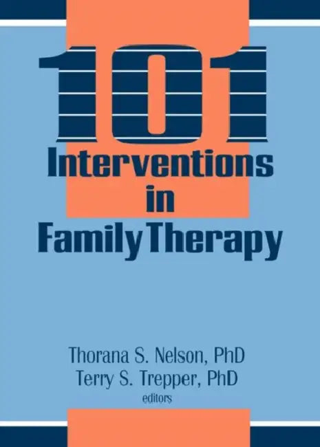 101 Interventions in Family Therapy by Thorana S. Nelson, Terry S. Trepper