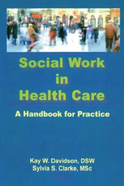 Social Work in Health Care: A Handbook for Practice by Kay Davidson