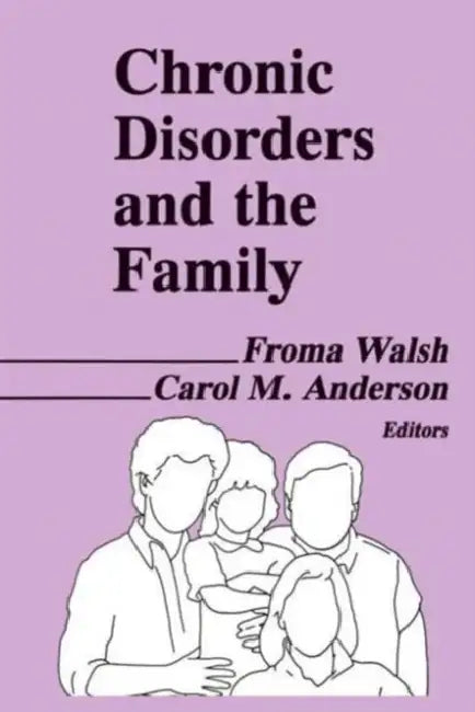 Chronic Disorders and the Family by Froma Walsh