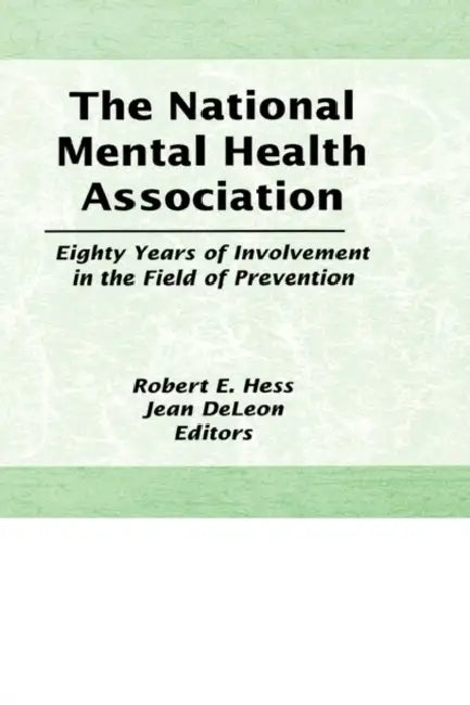 The National Mental Health Association: Eighty Years of Involvement in the Field of Prevention by Robert E Hess