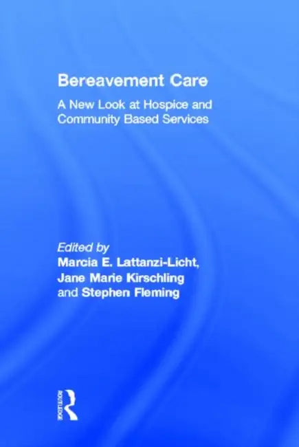 Bereavement Care: A New Look at Hospice and Community Based Services by Jane Marie Kirschling