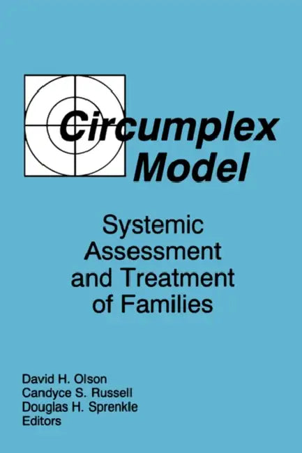 Circumplex Model: Systemic Assessment and Treatment of Families by David Olson, Candyce Smith Russell, Douglas H. Sprenkle