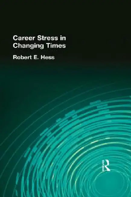 Career Stress in Changing Times by Robert E. Hess