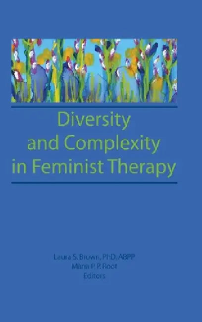 Diversity and Complexity in Feminist Therapy by Maria P. P. Root