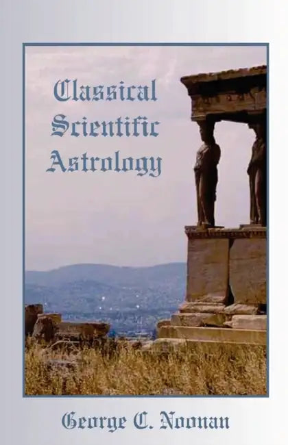Classical Scientific Astrology by George C. Noonan