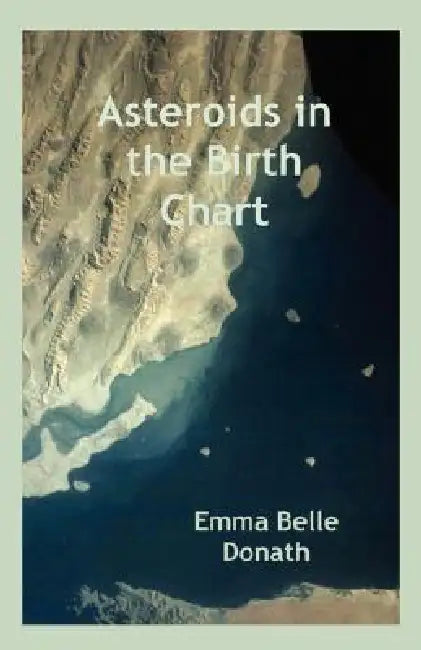 Asteroids in the Birth Chart by Emma Belle Donath