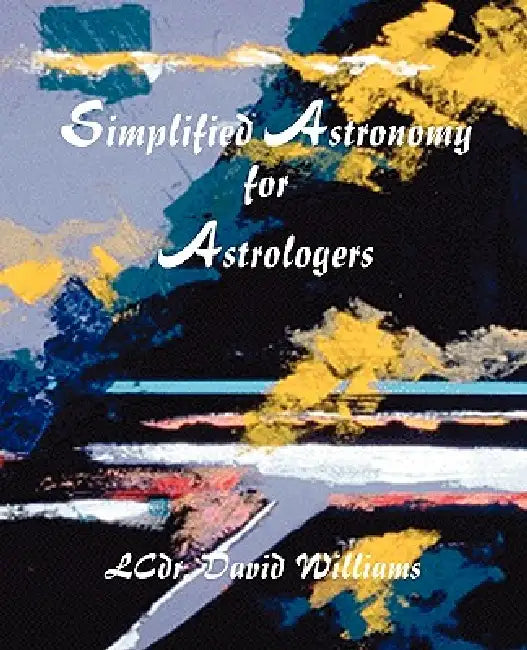 Simplified Astronomy for Astrologers by David Williams