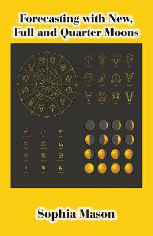 Forecasting with New, Full and Quarter Moons by Sophia Mason