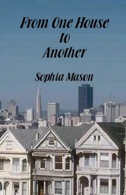 From One House to Another by Sophia Mason