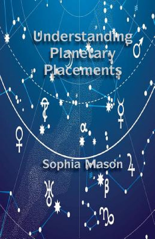 Understanding Planetary Placements by Sophia Mason