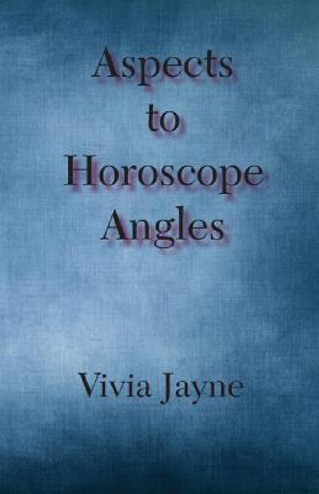 Aspects to Horoscope Angles by Vivia Jayne