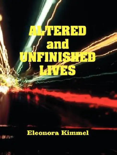 Altered and Unfinished Lives by Eleonora Kimmel