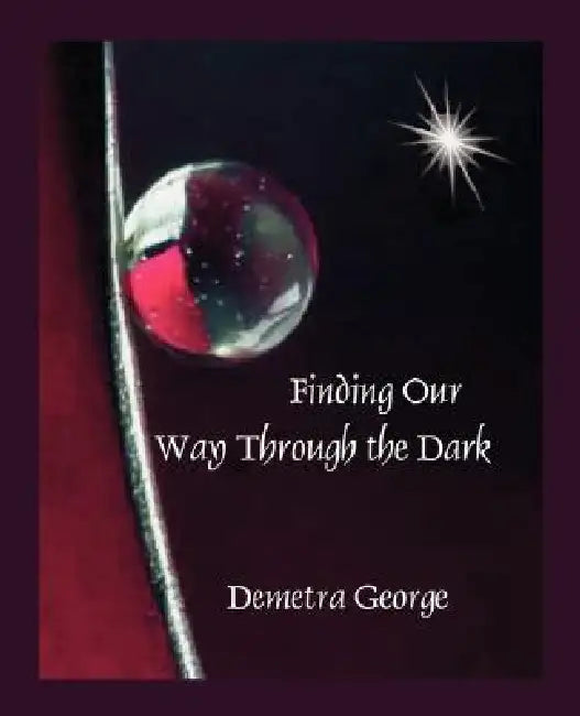 Finding our Way through the Dark by Demetra George