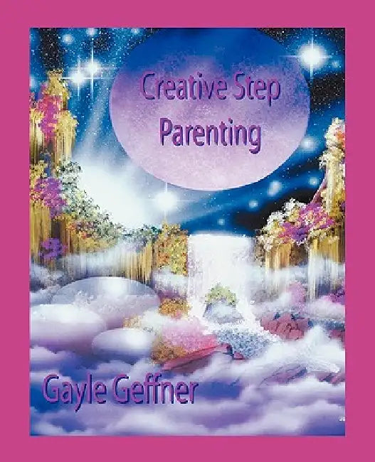 Creative Step-Parenting by Gayle Geffner
