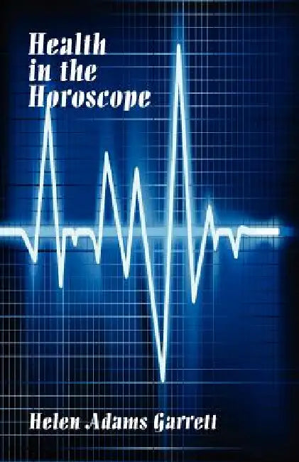 Health in the Horosope by Helen Adams Garrett