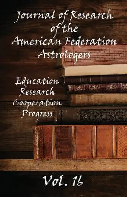 Journal of Research of the American Federation of Astrologers Vol. 16 by American Federation of Astrologers