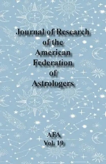 Journal of Research of the American Federation of Astrologers Vol. 19 by Demetra George