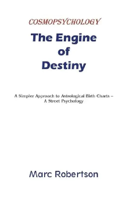 The Engine of Destiny Cosmopsychology by Marc Robertson