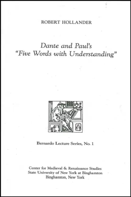 Dante and Paul's Five Words with Understanding: Bernardo Lecture Series, No. 1 by Robert Hollander
