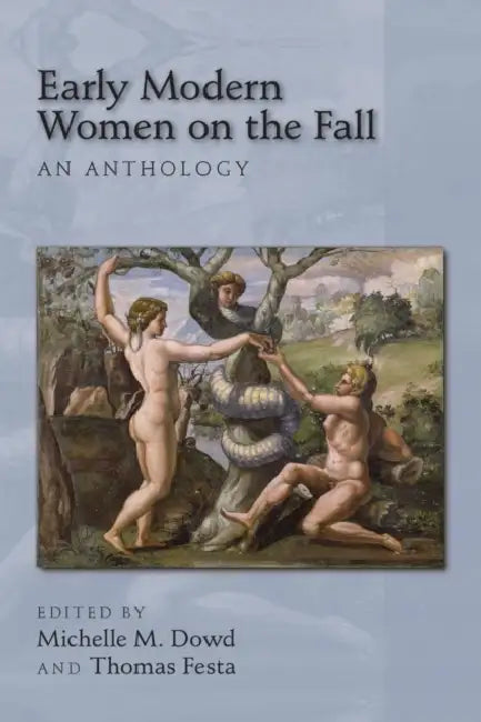 Early Modern Women on the Fall: An Anthology: Volume 410 by Michelle M. Dowd, Thomas Festa