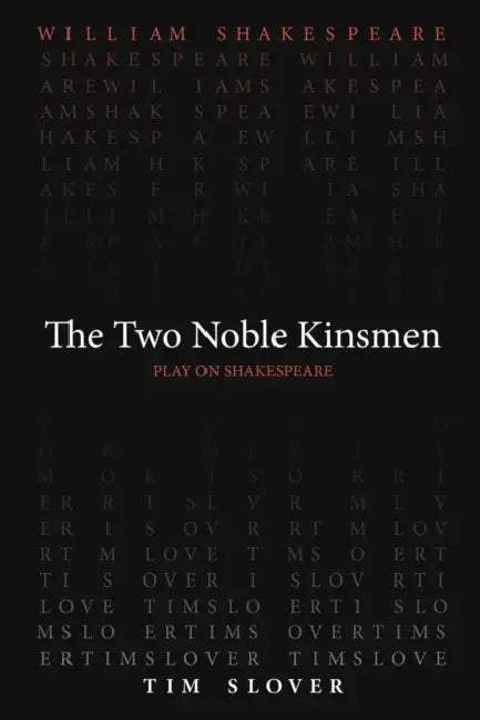 The Two Noble Kinsmen by William Shakespeare, Tim Slover