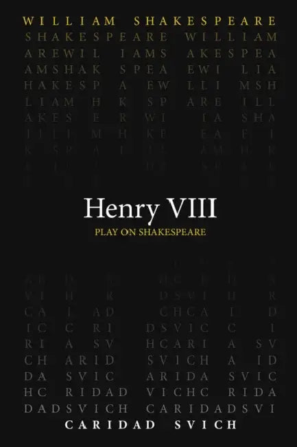 Henry VIII by William Shakespeare, Caridad Svich
