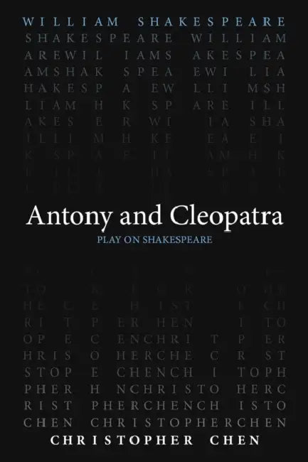 Antony and Cleopatra by William Shakespeare, Christopher Chen