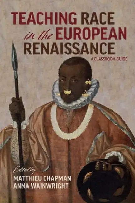 Race in the European Renaissance: A Classroom Guide by Anna Wainwright