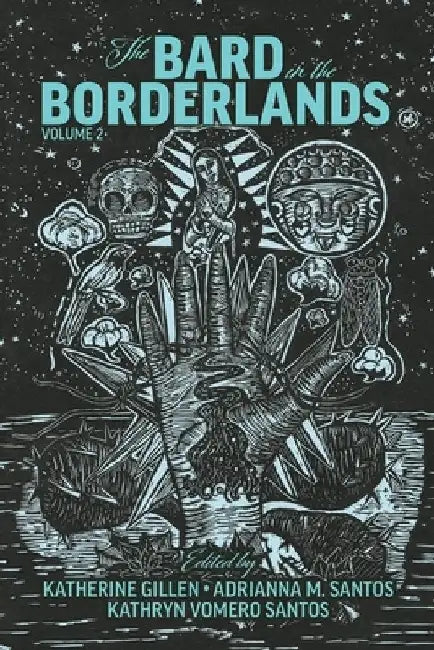 The Bard in the Borderlands: An Anthology of Shakespeare Appropriations En La Frontera, Volume 2 by Katherine Gillen
