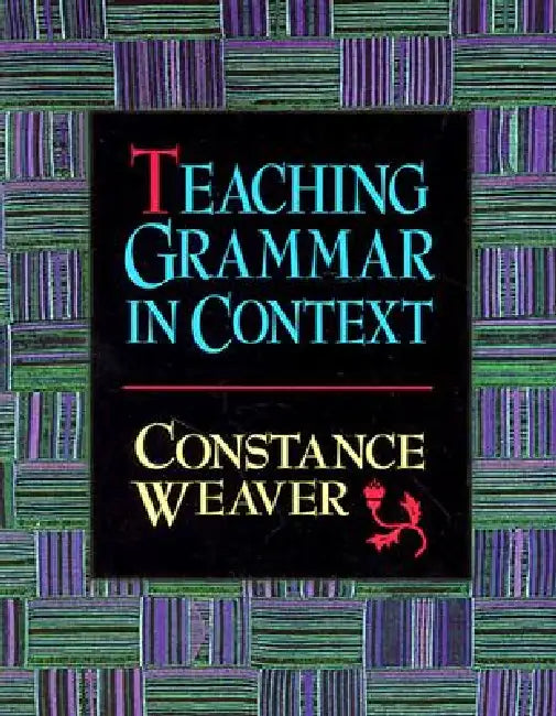 Teaching Grammar in Context by Constance Weaver