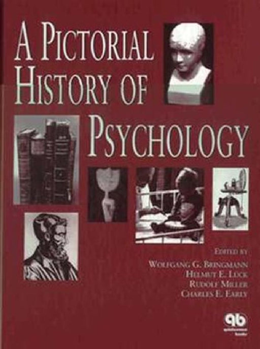 A Pictorial History Of Psychology by Wolfgang G. Bringmann, Helmut E. Luck, Rudolf Miller