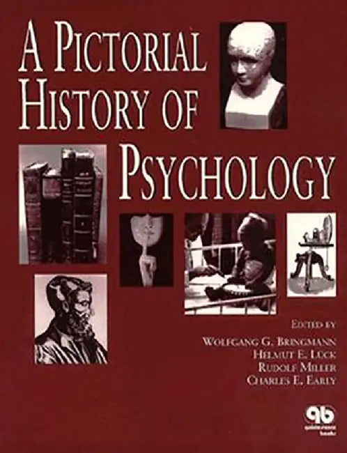 A Pictorial History Of Psychology by Wolfgang G. Bringmann, Helmut E. Luck, Rudolf Miller