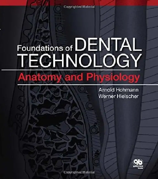 Foundations of Dental Technology: Anatomy and Physiology by Arnold Hohmann