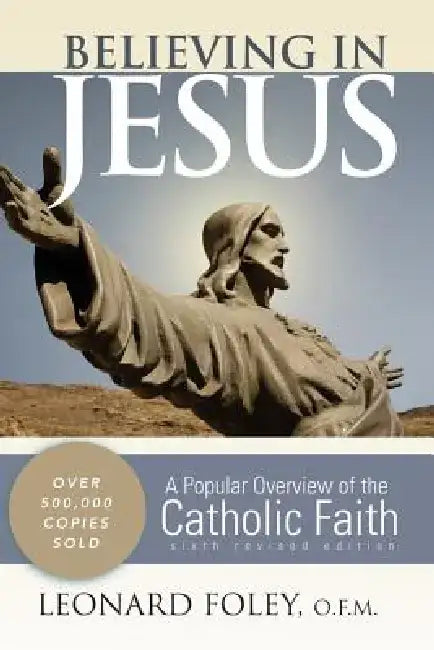 Believing in Jesus: A Popular Overview of the Catholic Faith by Leonard Foley