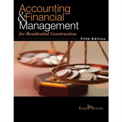 Accounting & Financial Management for Residential Construction by Emma S. Shinn
