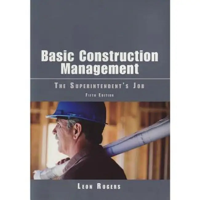 Basic Construction Management: The Superintendent's Job by Leon Rogers